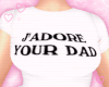 ! J'ADORE YOUR DAD