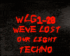 TECHNO-WEVE LOST OUR LIG