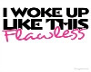 I WOKE UP LIKE THIS