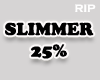 R. slimmer 25%