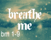 Breathe Me pt1