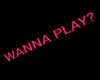 'Wanna Play?' Sign