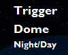Trigger Dome Night/Day