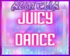 ★ JUICY DANCE ★