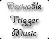 Derivable Trigger Music