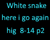 white snake here i go 2