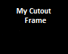My Cutout Frame