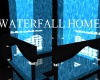 WATERFALL HOME