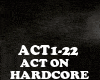 HARDCORE - ACT ON