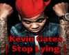 Stop Lying |Kevin Gates|