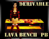 {PB}Lava Derivable Bench