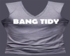 Bang Tidy Tshirt