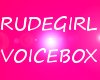 RudeGirl VoiceBox
