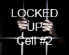 LOCKED UP Cell  #2