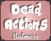B. Dead Actions