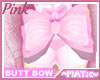 Pink ~ Butt Bow