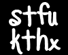 STFU KTHX