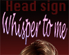 Whisper Me head sign
