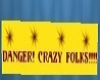 Danger! Crazy Folks!!!!