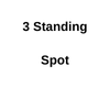 3 Standing Spot