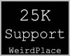 25K Support