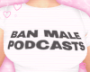 ! BAN MALE PODCASTS