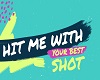 Hit Me With Ya Best Shot