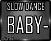 lDl  Baby, Slow Dance