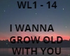 WANNA GROW OLD WITH YOU