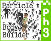 :|~Particle Body Builder
