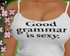 ! GOOD GRAMMAR IS SXY