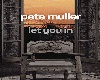 Let You In, Pet Muller,