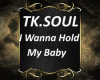 TK.Soul IWonnaHoldMy Bby