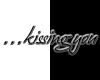 ~...kissing you