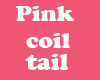 Pink coil tail