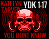 YOU DONT KNOW KATELYN
