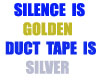 SILENCE IS GOLDEN...