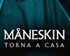 MANESKIN-TORNA A CASA