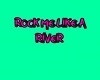 ROCK ME LIKE A RIVER BAL