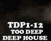 DEEP HOUSE - TOO DEEP