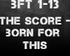 The Score-Born For This