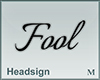 Headsign Fool