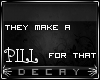 Decay -:They Make Pills