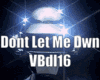 Dont Let Me Dwn VB