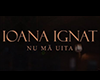 Ioana Ignat - Nu ma uita