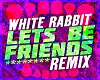 White Rabbit -Lets Be F