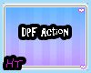 Dpf / Action {H.T}