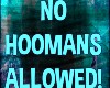 No Hoomans!