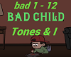 Bad Child - Tones & I