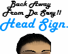 Head Sign/Bk Away ......